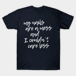 Gardener - My Nails Are A Mess and I Couldn't Care Less T-Shirt